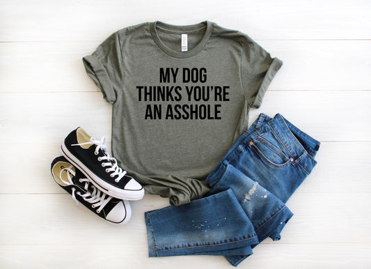 my dog thinks youre an asshole