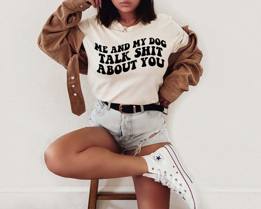 me and my dog talk shit about you