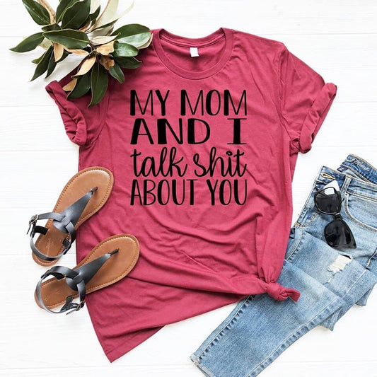 my mom and i talk shit about you