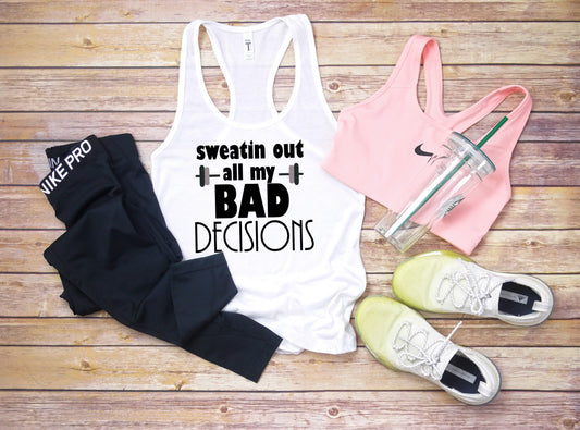 sweatin out my bad decisions