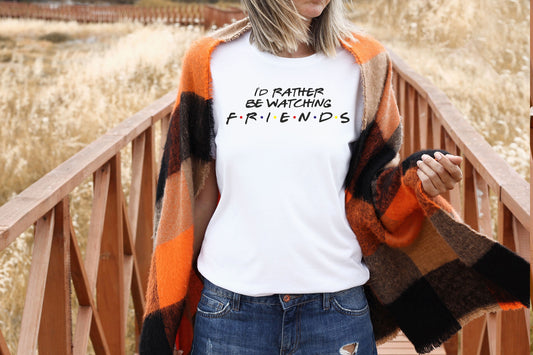 id rather be watching friends