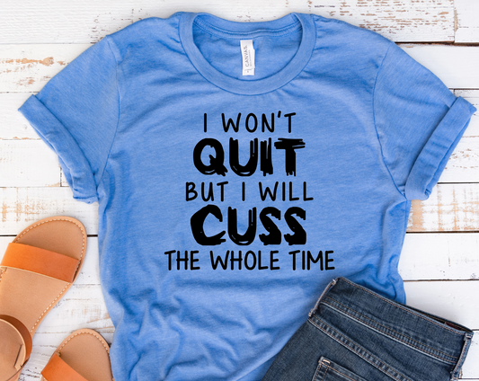 i wont quit but i will cuss the whole time