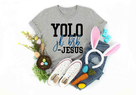 yolo jk brb jesus