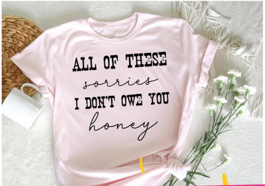 All of These Sorries I Don't Owe You Honey