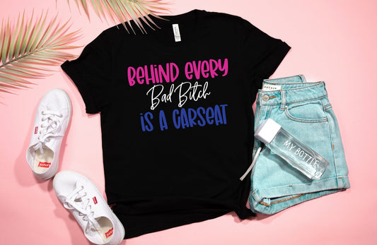 Behind Every Bad Bitch is a Carseat
