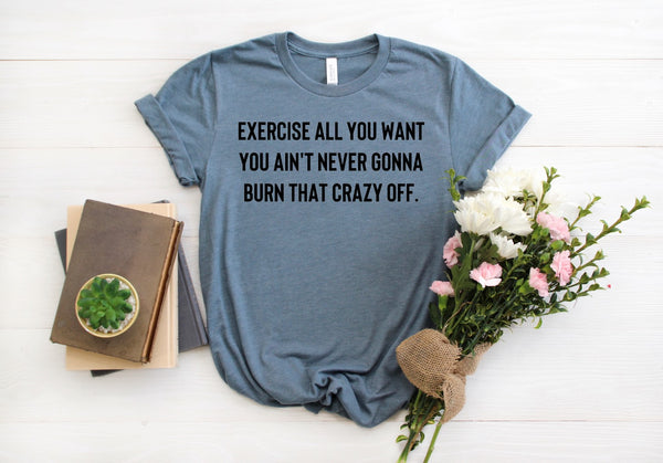 exercise all you want tee
