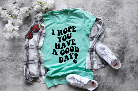 i hope you have a good day