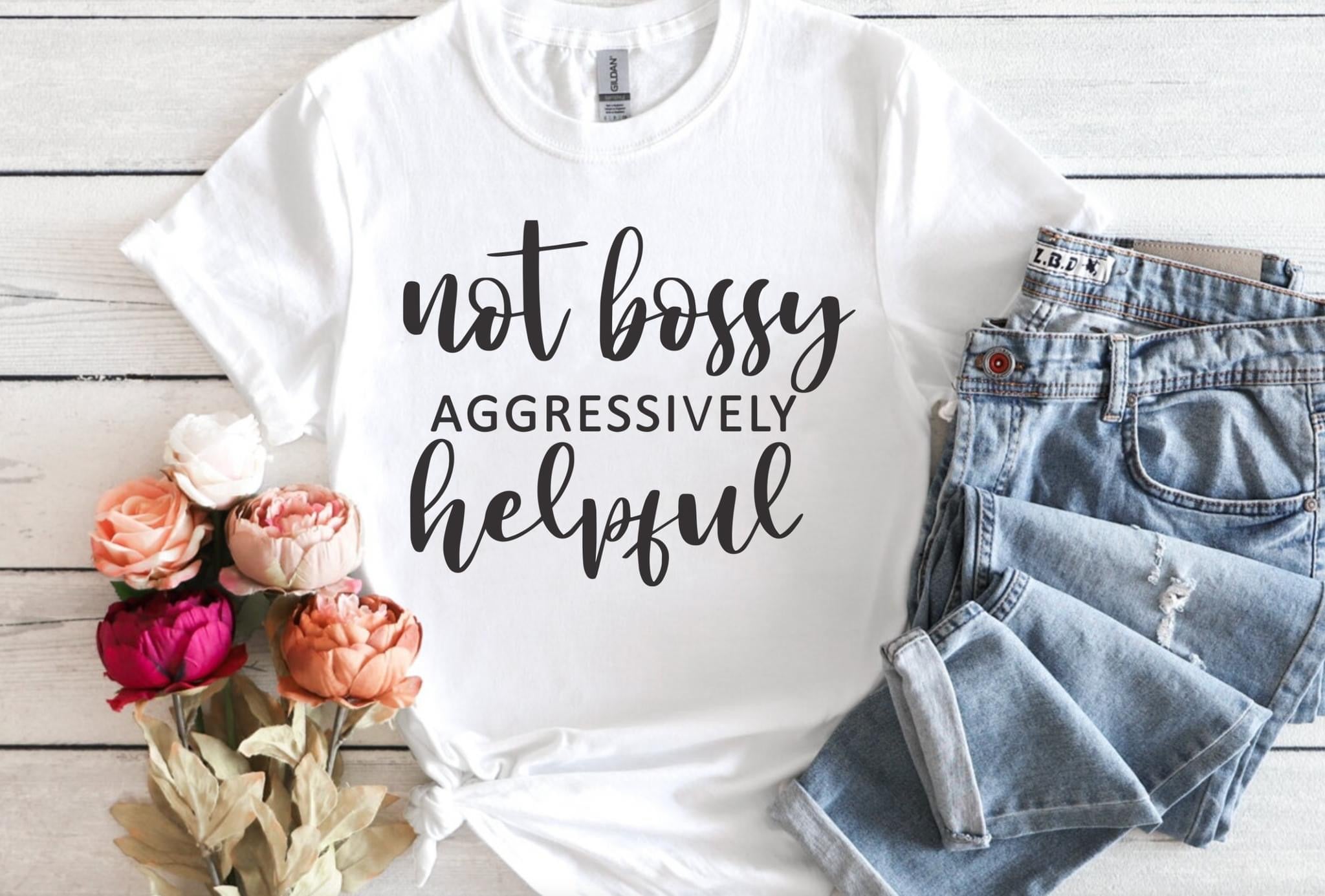 Not Bossy Aggressively Helpful