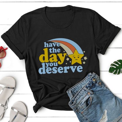 Have The Day You Deserve