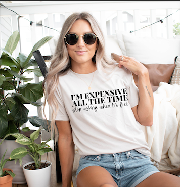 im expensive all the time