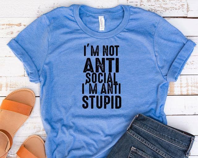 im not anti social im anti stupid