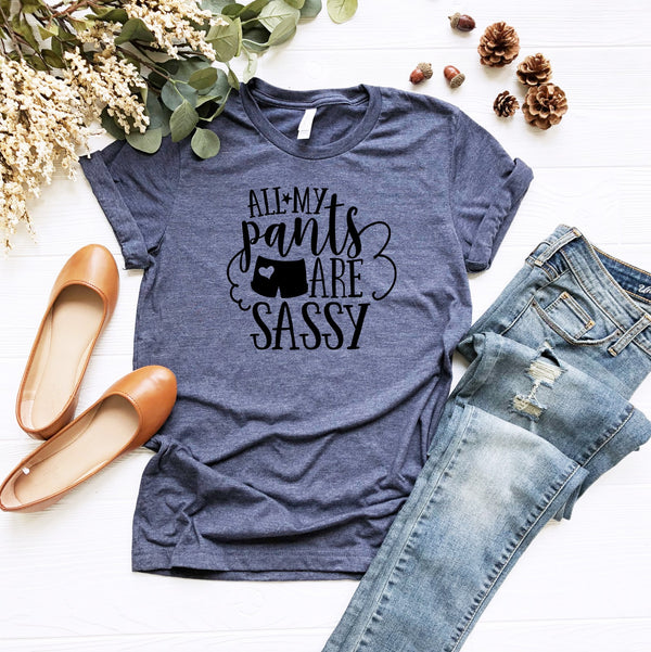All My Pants Are Sassy Tee
