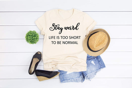 stay weird life is too short to be normal