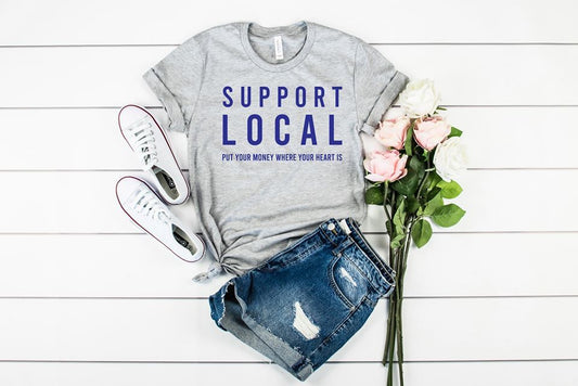 support local put your money where your heart is