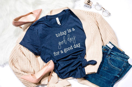 today is a good day for a good day