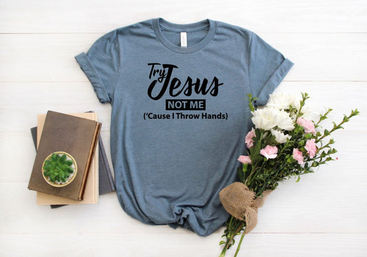 try jesus not me cause i throw hands