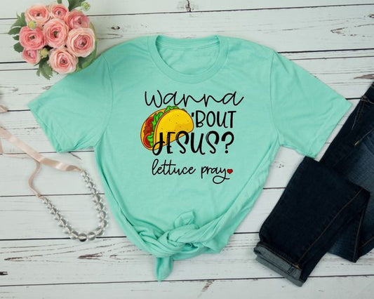 wanna taco bout jesus lettuce pray