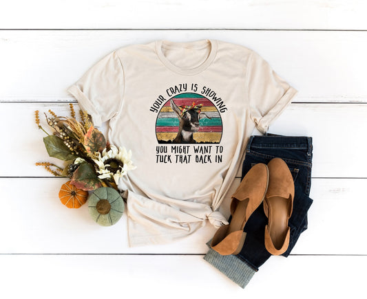 your crazy is showing you might want to tuck that back in goat